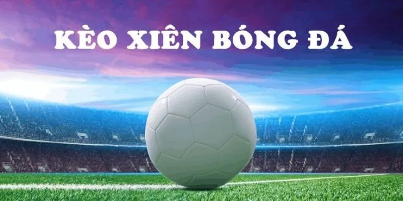 Các điều cần lưu ý khi tham gia cược xiên bóng đá 